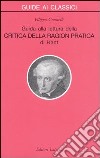 Guida alla lettura della «Critica della ragion pratica» di Kant libro