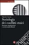 Sociologia dei conflitti etnici. Razzismo, immigrazione e società multiculturale libro