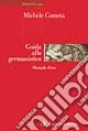 Guida alla germanistica. Manuale d'uso
