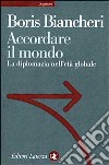 Accordare il mondo. La diplomazia nell'età globale libro