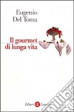 Il gourmet di lunga vita libro