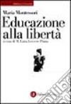 Educazione alla libertà libro di Montessori Maria Leccese Pinna M. L. (cur.)
