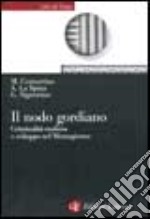 Il nodo gordiano. Criminalità mafiosa e sviluppo nel Mezzogiorno libro