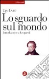 Lo sguardo sul mondo. Introduzione a Leopardi libro