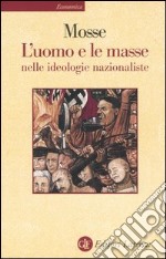 L'uomo e le masse nelle ideologie nazionaliste libro