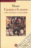 L'uomo e le masse nelle ideologie nazionaliste libro di Mosse George L.