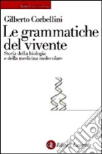 Le grammatiche del vivente. Storia della biologia molecolare libro