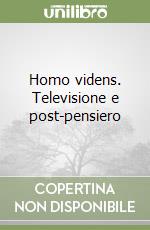 Homo videns. Televisione e post-pensiero libro