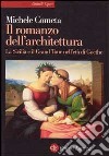 Il romanzo dell'architettura. La Sicilia e il Grand tour nell'età di Goethe libro