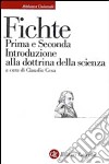 Prima e seconda introduzione alla Dottrina della scienza libro di Fichte J. Gottlieb Cesa C. (cur.)