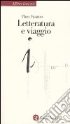 Letteratura e viaggio libro di Fasano Pino