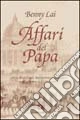 Affari del papa. Storia di monsignori, nobiluomini e faccendieri nella Roma dell'Ottocento