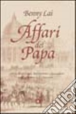 Affari del papa. Storia di monsignori, nobiluomini e faccendieri nella Roma dell'Ottocento