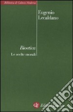 Bioetica. Le scelte morali libro