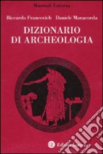 Dizionario di archeologia. Temi, concetti e metodi libro