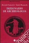 Dizionario di archeologia. Temi, concetti e metodi libro