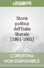 Storia politica dell'Italia liberale (1861-1901) libro