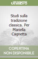 Studi sulla tradizione classica. Per Mariella Cagnetta libro