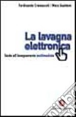 La lavagna elettronica. Guida all'insegnamento multimediale libro