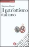 Il patriottismo italiano. Culture politiche e identità nazionali libro di Rosati Massimo