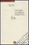 Come nasce una religione. Antropologia ed esegesi del Vangelo di Giovanni libro di Destro Adriana Pesce Mauro