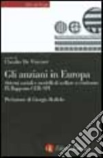 Gli anziani in Europa. Sistemi sociali e modelli di welfare a confronto. 9º rapporto CER-SPI libro