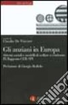 Gli anziani in Europa. Sistemi sociali e modelli di welfare a confronto. 9º rapporto CER-SPI libro