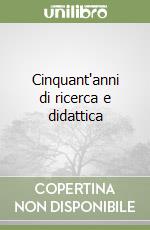 Cinquant'anni di ricerca e didattica libro