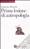 Prima lezione di antropologia libro