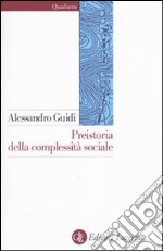 Preistoria della complessità sociale libro