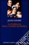 La famiglia nella storia europea libro di Goody Jack