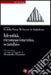 Identità, riconoscimento, scambio. Saggi in onore di Alessandro Pizzorno libro