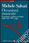 Occasioni mancate. Economia e politica in Italia dagli anni '60 a oggi libro