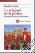 Le religioni della politica. Fra democrazie e totalitarismi libro