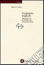 Un giurista tropicale. Tobias Barreto fra Brasile reale e Germania ideale libro