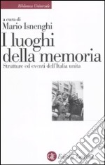 I luoghi della memoria. Strutture ed eventi dell'Italia unita libro