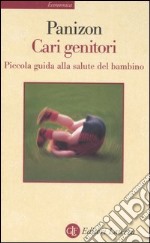 Cari genitori. Piccola guida alla salute del bambino libro