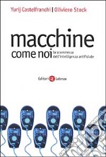 Macchine come noi. La scommessa dell'intelligenza artificiale libro