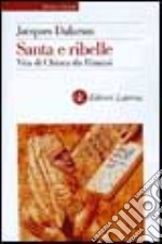 Santa e ribelle. Vita di Chiara da Rimini libro