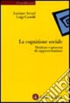 La cognizione sociale. Strutture e processi di rappresentazione libro di Arcuri Luciano Castelli Luigi