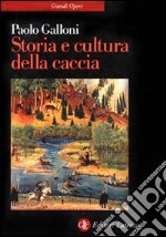 Storia e cultura della caccia. Dalla preistoria a oggi libro