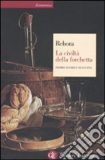 La civiltà della forchetta. Storie di cibi e di cucina libro