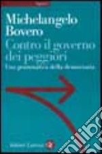 Contro il governo dei peggiori. Una grammatica della democrazia libro