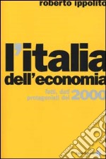 L'Italia dell'economia. Fatti, dati, protagonisti del 2000 libro