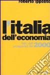 L'Italia dell'economia. Fatti, dati, protagonisti del 2000 libro di Ippolito Roberto