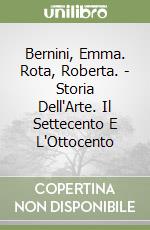 Bernini, Emma. Rota, Roberta. - Storia Dell'Arte. Il Settecento E L'Ottocento libro