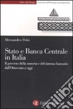 Stato e Banca Centrale in Italia. Il governo della moneta e del sistema bancario dall'Ottocento a oggi libro