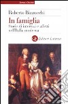 In famiglia. Storie di interessi e affetti nell'Italia moderna libro di Bizzocchi Roberto