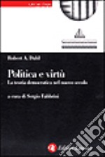 Politica e virtù. La teoria democratica nel nuovo secolo libro