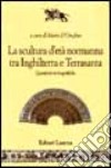 La scultura d'età normanna tra Inghilterra e Terrasanta. Questioni storiografiche libro di D'Onofrio M. (cur.)